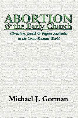 Abortion and the Early Church: Christian, Jewish and Pagan Attitudes in the Greco-Roman World (Paperback)