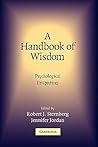 A Handbook of Wisdom: Psychological Perspectives