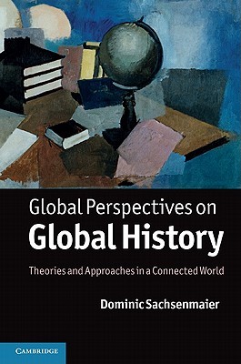 Global Perspectives on Global History: Theories and Approaches in a Connected World (Hardcover)
