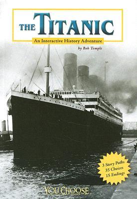 The Titanic: An Interactive History Adventure (You Choose: History)