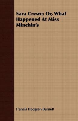 Sara Crewe: Or, What Happened at Miss Minchin's