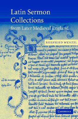 Latin Sermon Collections from Later Medieval England: Orthodox Preaching in the Age of Wyclif (Cambridge Studies in Medieval Literature, Series Number 53)