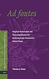 Ad fontes: Original Manuscripts and Their Significance for Studying Early Christianity ― Selected Essays (Texts and Editions for New Testament Study, 3)