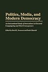 Politics, Media, and Modern Democracy: An International Study of Innovations in Electoral Campaigning and Their Consequences (Praeger Series in Political Communication)