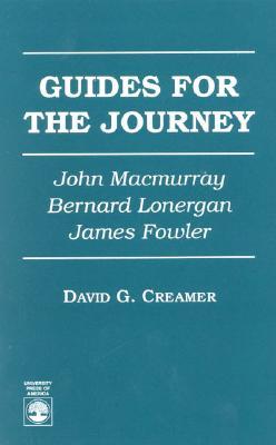 Guides for the Journey: John MacMurray, Bernard Lonergan, and James Fowler (Paperback)