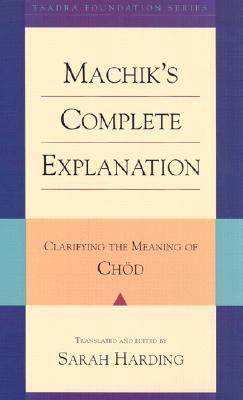 Machik's Complete Explanation: Clarifying the Meaning of Chod (Hardcover)