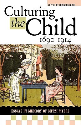 Culturing the Child, 1690-1914: Essays in Memory of Mitzi Myers (Paperback)