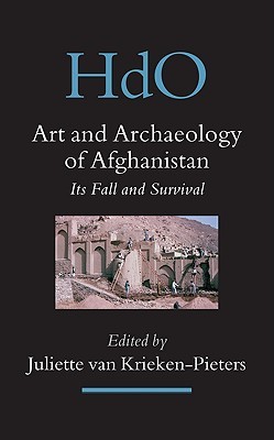 Art and Archaeology of Afghanistan: Its Fall and Survival. A Multi-disciplinary Approach (Hardcover)