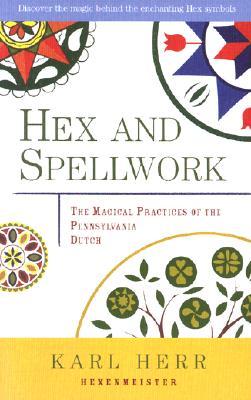 Hex and Spellwork: The Magical Practices of the Pennsylvania Dutch (Paperback)