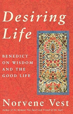 Desiring Life: Benedict on Wisdom and the Good Life (Paperback)