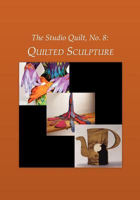 The Studio Quilt, No. 8: Quilted Sculpture (Paperback)