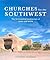 Churches for the Southwest: The Ecclesiastical Architecture of John Gaw Meem
