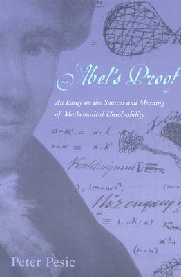 Abel's Proof: An Essay on the Sources and Meaning of Mathematical Unsolvability (Mit Press)