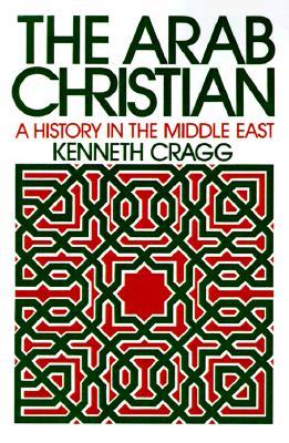 The Arab Christian: A History in the Middle East (Paperback)