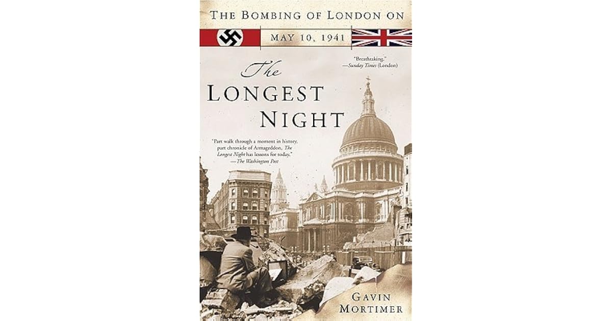 The Longest Night: The Bombing of London on May 10, 1941 by Gavin Mortimer