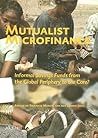 Mutualist Microfinance: Informal Savings Funds from the Global Periphery to the Core?