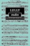 Lully Studies (Cambridge Composer Studies)
