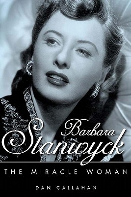 Barbara Stanwyck: The Miracle Woman (Hollywood Legends Series)