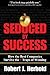 Seduced by Success: How the Best Companies Survive the 9 Traps of Winning