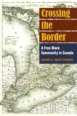 Crossing the Border: A Free Black Community in Canada (Hardcover)