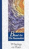 Blessed Are the Peacemakers: 99 Sayings on Peace