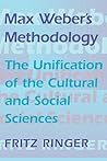 Max Weber's Methodology: The Unification of the Cultural and Social Sciences