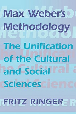 Max Weber's Methodology: The Unification of the Cultural and Social Sciences (Paperback)