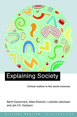 Explaining Society: Critical Realism in the Social Sciences (Critical Realism: Interventions)