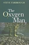 The Oxygen Man by Steve Yarbrough