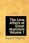 The Love Affairs of Great Musicians Volume 1