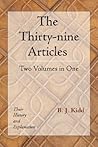 The Thirty-nine Articles: Two Volumes in One: Their History and Explanation