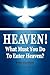 Heaven!: What Must You Do T...