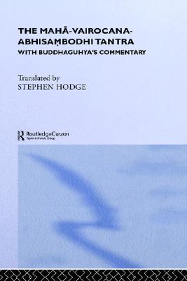 The Maha-Vairocana-Abhisambodhi Tantra: With Buddhaguhya's Commentary (Curzon Studies in Tantric Traditions)