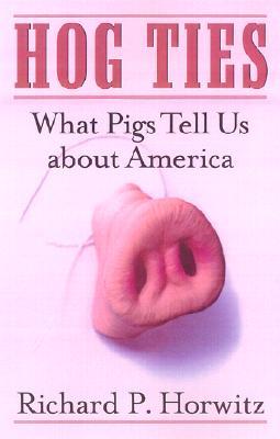 Hog Ties: What Pigs Tell Us About America (Paperback)