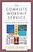 The Complete Worship Servic...
