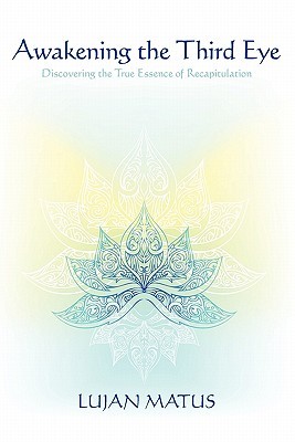 Awakening the Third Eye: Discovering the True Essence of Recapitulation (Paperback)