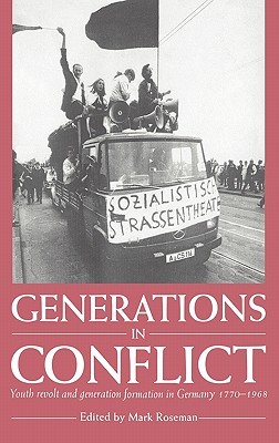 Generations in Conflict: Youth Revolt and Generation Formation in Germany 1770–1968 (Hardcover)