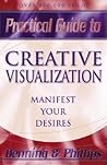 Practical Guide to Creative Visualization: Manifest Your Desires