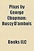 Plays by George Chapman (Study Guide): Bussy D'Ambois, the Conspiracy and Tragedy of Charles, Duke of Byron, Eastward Hoe