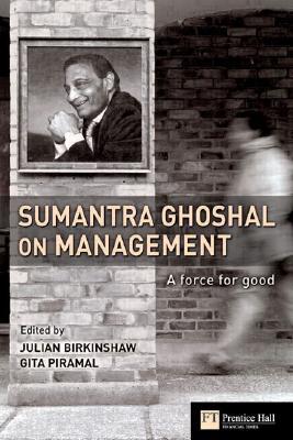 Sumantra Ghoshal On Management: A Force For Good (Hardcover)