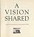 A Vision Shared: A Classic ...