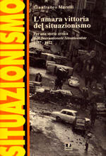 L'amara vittoria del situazionismo: per una storia critica dell'Internationale situationniste, 1957-1972