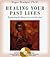Healing Your Past Lives by Roger J. Woolger