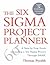 The Six Sigma Project Planner  by Thomas Pyzdek