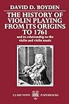 The History of Violin Playing from Its Origins to 1761: and Its Relationship to the Violin and Violin Music