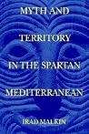 Myth and Territory in the Spartan Mediterranean Myth and Territory in the Spartan Mediterranean