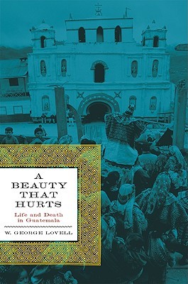 A Beauty That Hurts: Life and Death in Guatemala (The Linda Schele Series in Maya and Pre-columbian Studies)