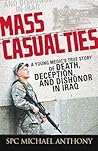 Mass Casualties: A Young Medic's True Story of Death, Deception, and Dishonor in Iraq Mass Casualties: A Young Medic's True Story of Death, Deception, and Dishonor in Iraq