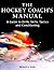 The Hockey Coach's Manual by Michael A.   Smith