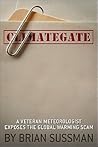 Climategate: A Veteran Meteorologist Exposes the Global Warming Scam Climategate: A Veteran Meteorologist Exposes the Global Warming Scam